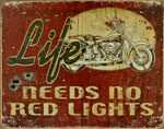 Blechschild "Life - Needs No Red Lights"